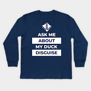 Ask Me About My Duck Disguise Kids Long Sleeve T-Shirt